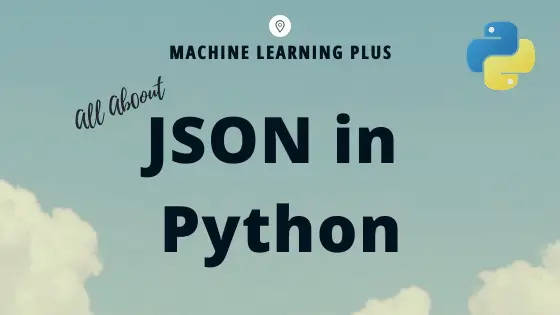 Python Json - Guide - Machine Learning Plus