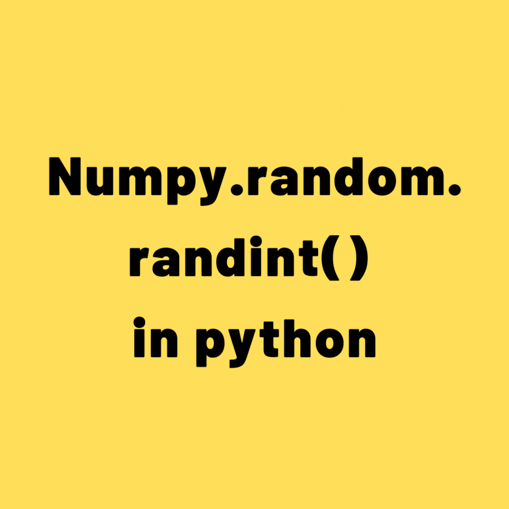 Numpy.random.randint() in python
