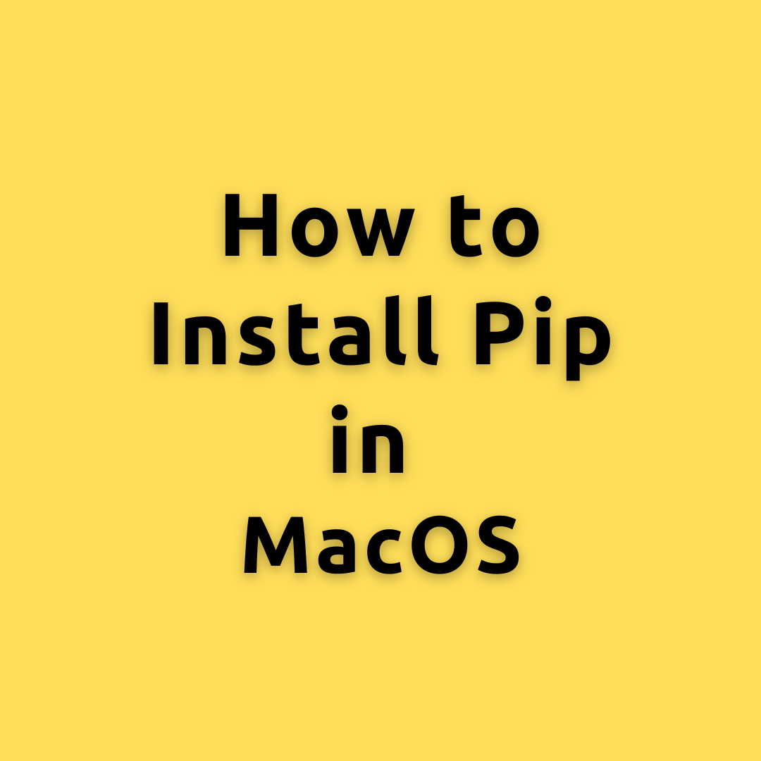 Install Pip Mac How To Install Pip In Macos A Comprehensive Guide