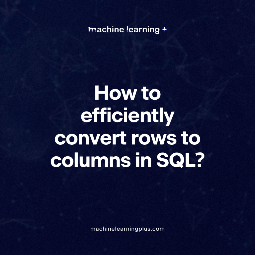How to efficiently convert rows to columns in SQL