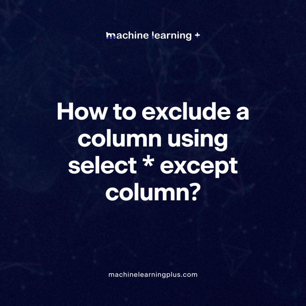 How to exclude a column using select _ except column