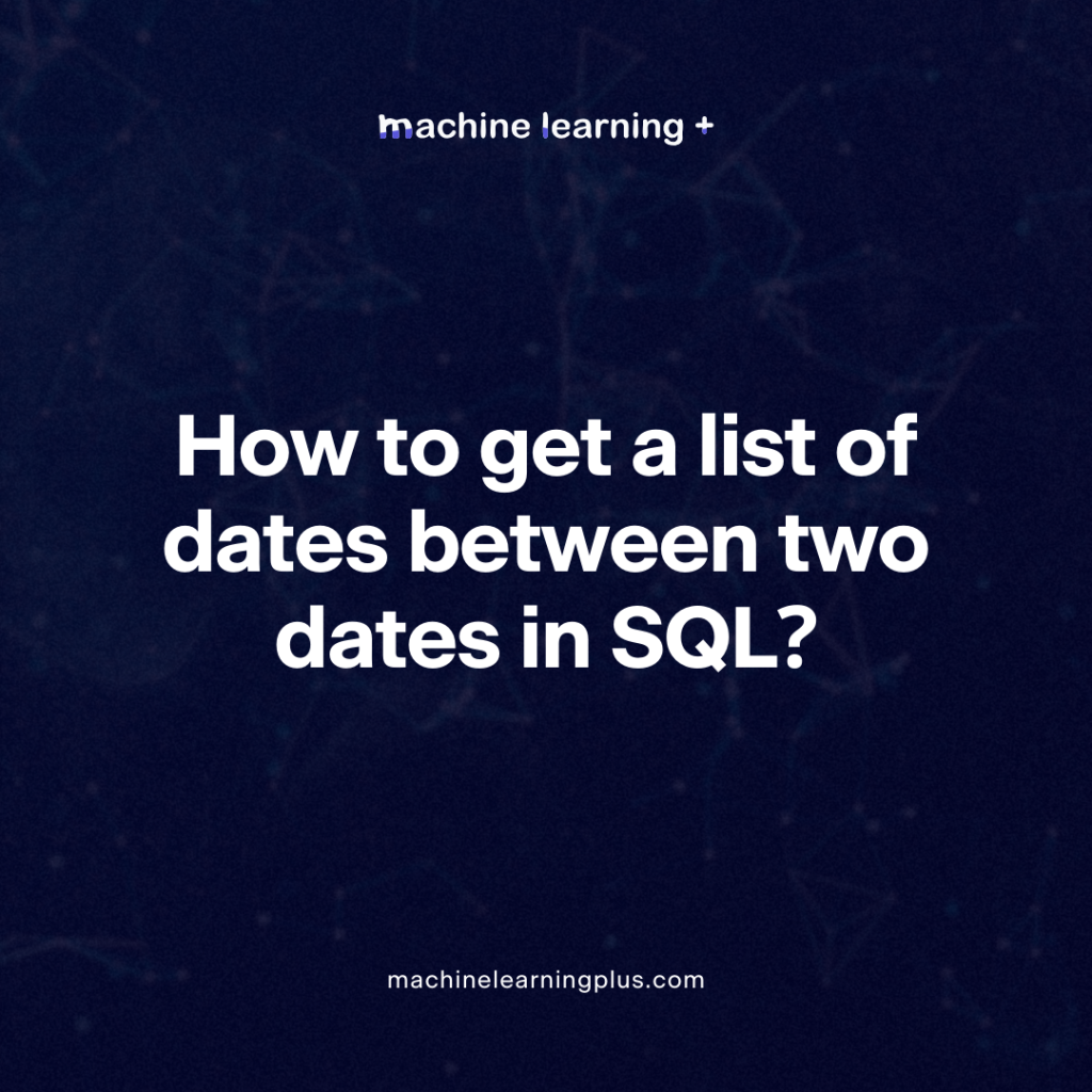 How to get a list of dates between two dates in SQL