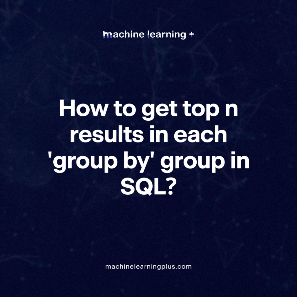 How to get top n results in each 'group by' group in SQL