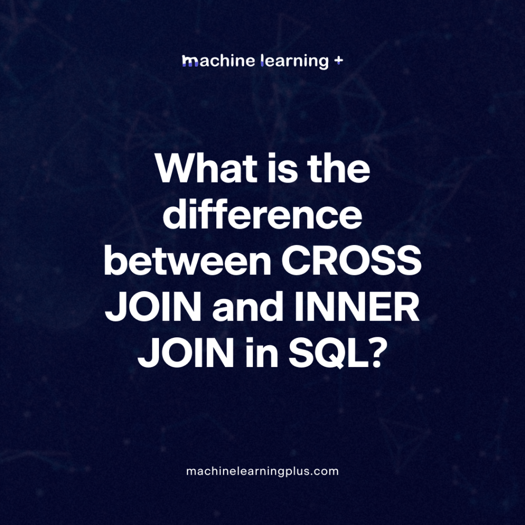 What is the difference between CROSS JOIN and INNER JOIN in SQL